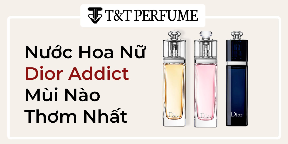 Review Nước Hoa Dior Addict Mùi Nào Thơm Nhất