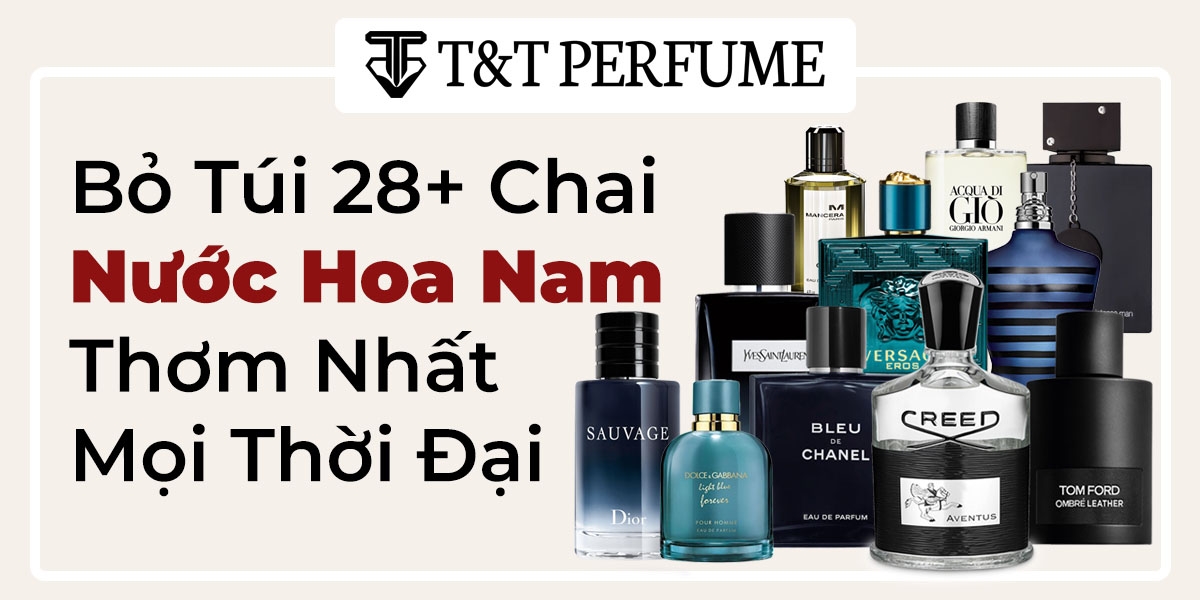 Bỏ Túi 28+ Nước Hoa Nam Bán Chạy Nhất Mọi Thời Đại