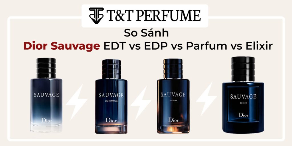 So Sánh Nước Hoa Dior Sauvage Edt vs edp vs parfum vs elixir