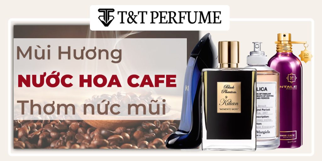 Thưởng Thức 10 Mùi Hương Nước Hoa Mùi Cafe Nức Mũi