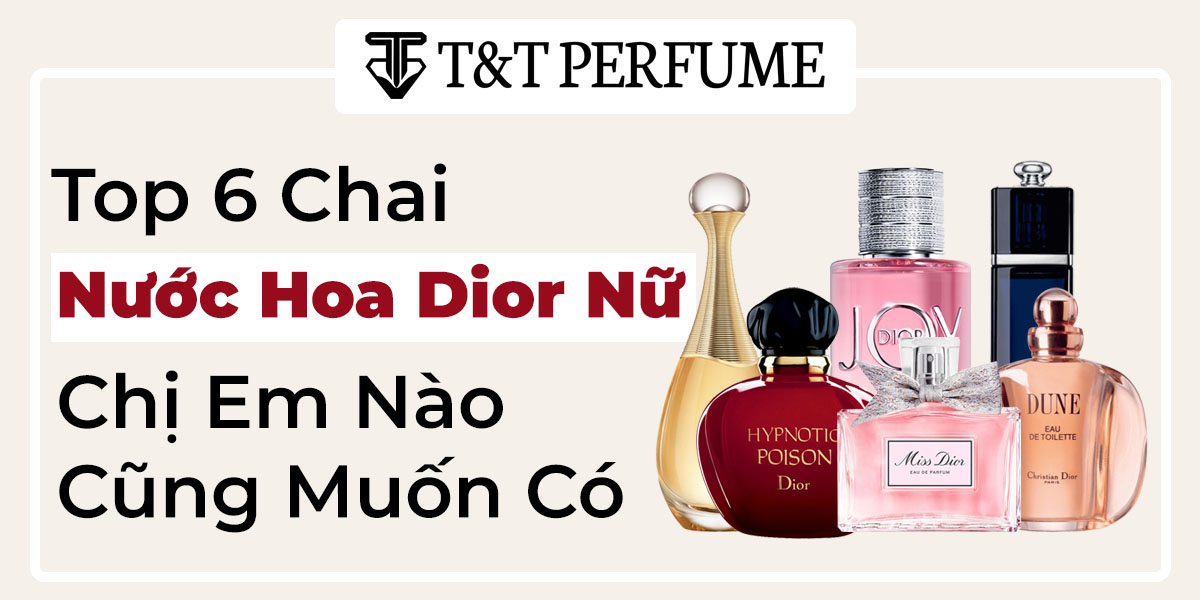 top 6 chai nuoc hoa dior nu chi em nao cung muon co