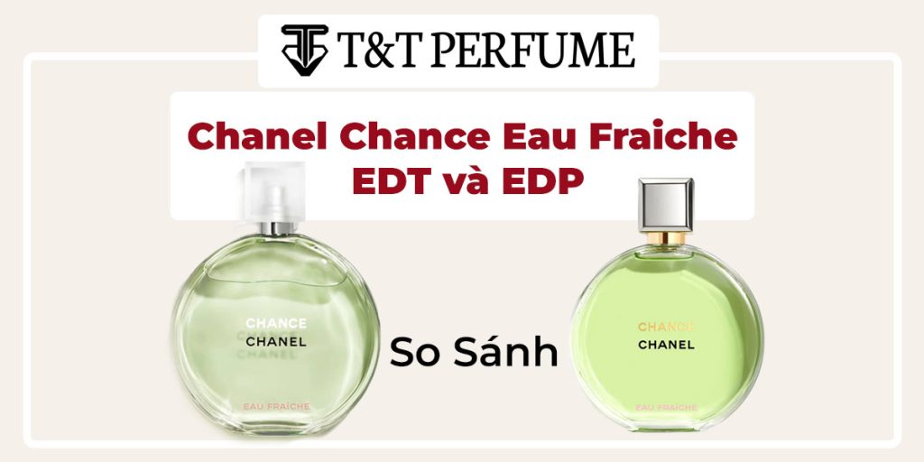 Bí Ẩn Đằng Sau Nước Hoa Chanel Chance Eau Fraiche EDT và EDP